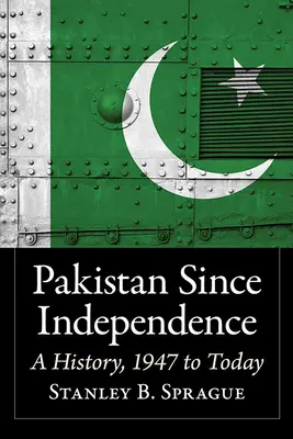 Pakistán desde la independencia: Historia, de 1947 a nuestros días - Pakistan Since Independence: A History, 1947 to Today