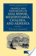 Viajes e investigaciones en Asia Menor, Mesopotamia, Caldea y Armenia - Travels and Researches in Asia Minor, Mesopotamia, Chaldea, and Armenia