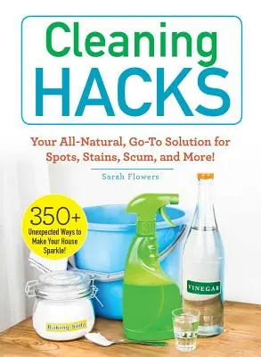 Trucos de limpieza: Su solución natural para manchas, suciedad y mucho más. - Cleaning Hacks: Your All-Natural, Go-To Solution for Spots, Stains, Scum, and More!