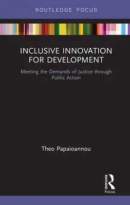 Innovación inclusiva para el desarrollo: Responder a las exigencias de la justicia mediante la acción pública - Inclusive Innovation for Development: Meeting the Demands of Justice Through Public Action