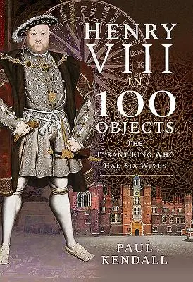 Enrique VIII en 100 Objetos: El rey tirano que tuvo seis esposas - Henry VIII in 100 Objects: The Tyrant King Who Had Six Wives