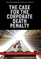 El caso de la pena de muerte corporativa: Restaurar la ley y el orden en Wall Street - The Case for the Corporate Death Penalty: Restoring Law and Order on Wall Street