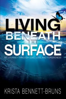 Vivir bajo la superficie: Mi viaje a través del amor, la pérdida y el perdón - Living Beneath the Surface: My Journey Through Love, Loss, and Forgiveness
