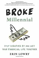 Broke Millennial: Deja de sobrevivir y organiza tu vida financiera - Broke Millennial: Stop Scraping by and Get Your Financial Life Together