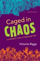 Enjaulados en el caos: Guía dispráxica para liberarse Edición actualizada - Caged in Chaos: A Dyspraxic Guide to Breaking Free Updated Edition