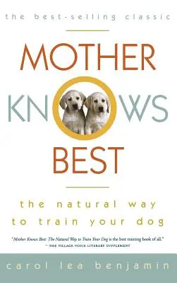 Mother Knows Best: La forma natural de adiestrar a su perro - Mother Knows Best: The Natural Way to Train Your Dog