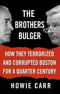 Los hermanos Bulger: Cómo aterrorizaron y corrompieron Boston durante un cuarto de siglo - The Brothers Bulger: How They Terrorized and Corrupted Boston for a Quarter Century