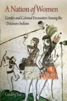 Una nación de mujeres: Género y encuentros coloniales entre los indios delaware - A Nation of Women: Gender and Colonial Encounters Among the Delaware Indians