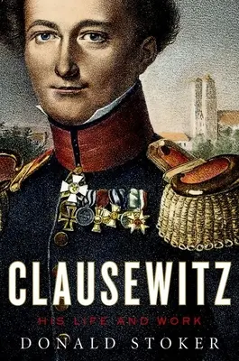 Clausewitz: Vida y obra de Clausewitz - Clausewitz: His Life and Work