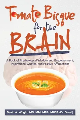 Tomato Bisque for the Brain: Un libro de sabiduría psicológica y empoderamiento, citas inspiradoras y afirmaciones positivas - Tomato Bisque for the Brain: A Book of Psychological Wisdom and Empowerment, Inspirational Quotes, and Positive Affirmations