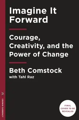 Imagine It Forward: Coraje, creatividad y el poder del cambio - Imagine It Forward: Courage, Creativity, and the Power of Change