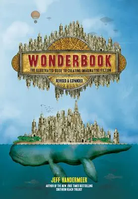 Wonderbook (revisado y ampliado): La guía ilustrada para crear ficción imaginativa - Wonderbook (Revised and Expanded): The Illustrated Guide to Creating Imaginative Fiction