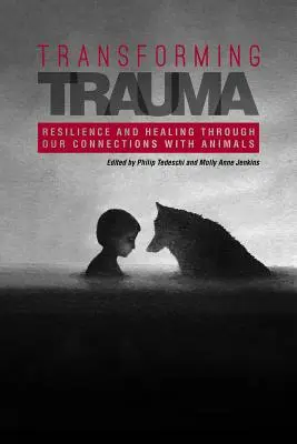 Transformar el trauma: Resiliencia y curación a través de nuestros vínculos con los animales - Transforming Trauma: Resilience and Healing Through Our Connections With Animals