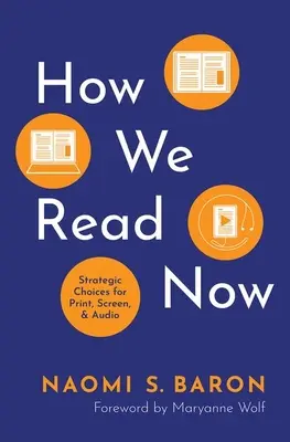 Cómo leemos ahora: Elecciones estratégicas para la letra impresa, la pantalla y el audio - How We Read Now: Strategic Choices for Print, Screen, and Audio