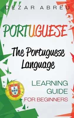 Portugués: La guía de aprendizaje de la lengua portuguesa para principiantes - Portuguese: The Portuguese Language Learning Guide for Beginners