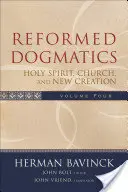 Dogmática reformada: Espíritu Santo, Iglesia y Nueva Creación - Reformed Dogmatics: Holy Spirit, Church, and New Creation