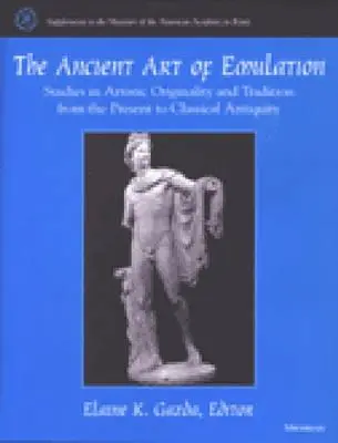 El antiguo arte de la emulación: Estudios sobre originalidad y tradición artística desde el presente hasta la Antigüedad clásica - The Ancient Art of Emulation: Studies in Artistic Originality and Tradition from the Present to Classical Antiquity