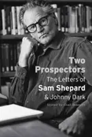 Dos buscadores de oro: Las cartas de Sam Shepard y Johnny Dark - Two Prospectors: The Letters of Sam Shepard and Johnny Dark