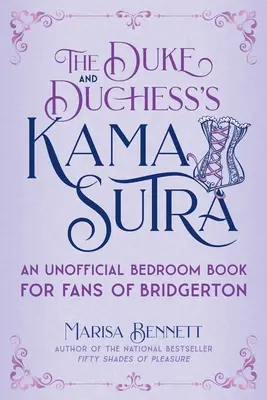 El Kama Sutra del duque y la duquesa: Un libro de dormitorio no oficial para fans de Bridgerton - The Duke and Duchess's Kama Sutra: An Unofficial Bedroom Book for Fans of Bridgerton