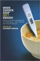 Cuando la sopa de pollo no es suficiente: Historias de enfermeras que se defienden a sí mismas, a sus pacientes y a su profesión - When Chicken Soup Isn't Enough: Stories of Nurses Standing Up for Themselves, Their Patients, and Their Profession