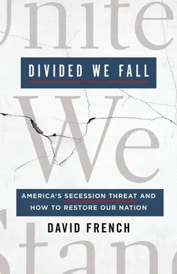 Divididos caemos: La amenaza de secesión de Estados Unidos y cómo restaurar nuestra nación - Divided We Fall: America's Secession Threat and How to Restore Our Nation