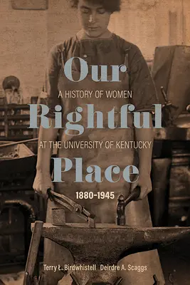 El lugar que nos corresponde: Historia de las mujeres en la Universidad de Kentucky, 1880-1945 - Our Rightful Place: A History of Women at the University of Kentucky, 1880-1945