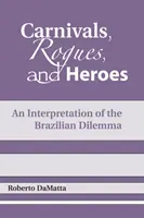 Carnavales, pícaros y héroes: Una interpretación del dilema brasileño - Carnivals, Rogues, and Heroes: An Interpretation of the Brazilian Dilemma