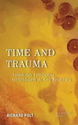 Tiempo y trauma: Pensar Heidegger en los años treinta - Time and Trauma: Thinking Through Heidegger in the Thirties