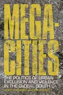 Megaciudades: La política de la exclusión urbana y la violencia en el Sur Global - Megacities: The Politics of Urban Exclusion and Violence in the Global South
