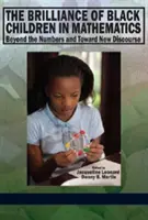 La brillantez de los niños negros en matemáticas: Más allá de las cifras y hacia un nuevo discurso - The Brilliance of Black Children in Mathematics: Beyond the Numbers and Toward New Discourse