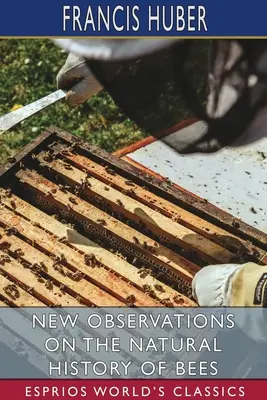 Nuevas observaciones sobre la historia natural de las abejas (Esprios Clásicos) - New Observations on the Natural History of Bees (Esprios Classics)