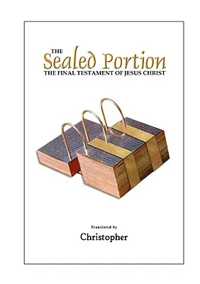 La Porción Sellada - El Testamento Final de Jesucristo - The Sealed Portion - The Final Testament of Jesus Christ