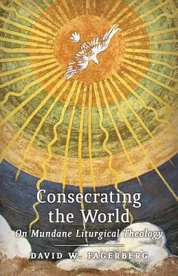 Consagrar el mundo: Sobre la teología litúrgica mundana - Consecrating the World: On Mundane Liturgical Theology