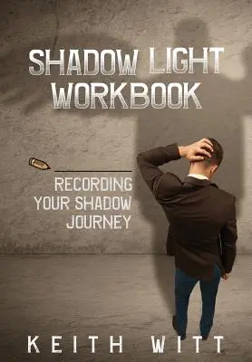 Libro de trabajo de Shadow Light: Grabando el viaje de tu sombra - Shadow Light Workbook: Recording Your Shadow Journey