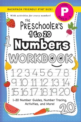 Cuaderno de trabajo de los números del 1 al 20 para preescolares: (Edades 4-5) Guías numéricas del 1 al 20, trazado de números, actividades y ¡mucho más! - The Preschooler's 1 to 20 Numbers Workbook: (Ages 4-5) 1-20 Number Guides, Number Tracing, Activities, and More!