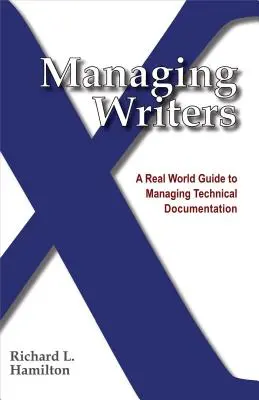 Gestión de redactores: Una guía real para la gestión de la documentación técnica - Managing Writers: A Real World Guide to Managing Technical Documentation