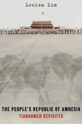 La República Popular de la Amnesia: Tiananmen revisitado - The People's Republic of Amnesia: Tiananmen Revisited