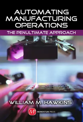 Automatización de las operaciones de fabricación: El Penúltimo Enfoque - Automating Manufacturing Operations: The Penultimate Approach