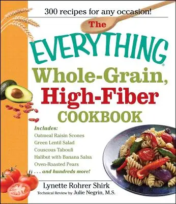 The Everything Whole Grain, High Fiber Cookbook: Deliciosos tentempiés y comidas saludables para toda la familia - The Everything Whole Grain, High Fiber Cookbook: Delicious, Heart-Healthy Snacks and Meals the Whole Family Will Love