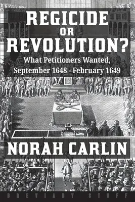 ¿Regicidio o revolución? Lo que querían los peticionarios, septiembre de 1648 - febrero de 1649 - Regicide or Revolution?: What Petitioners Wanted, September 1648 - February 1649