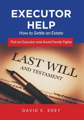 Ayuda para albaceas: Cómo liquidar una herencia Elija un albacea y evite peleas familiares - Executor Help: How to Settle an Estate Pick an Executor and Avoid Family Fights