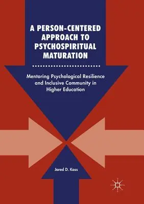 Un enfoque centrado en la persona para la maduración psicoespiritual: La tutoría de la resiliencia psicológica y la comunidad inclusiva en la enseñanza superior - A Person-Centered Approach to Psychospiritual Maturation: Mentoring Psychological Resilience and Inclusive Community in Higher Education