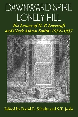 Dawnward Spire, Lonely Hill: Las cartas de H. P. Lovecraft y Clark Ashton Smith: 1932-1937 (Volumen 2) - Dawnward Spire, Lonely Hill: The Letters of H. P. Lovecraft and Clark Ashton Smith: 1932-1937 (Volume 2)