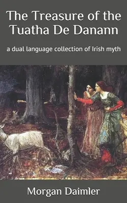 El Tesoro de los Tuatha De Danann: una colección de mitos irlandeses en dos idiomas - The Treasure of the Tuatha De Danann: a dual language collection of Irish myth