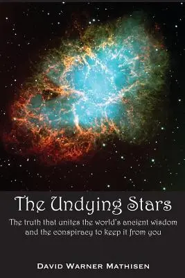 Las Estrellas Imperecederas: La verdad que une la sabiduría ancestral del mundo y la conspiración para ocultártela - The Undying Stars: The Truth That Unites the World's Ancient Wisdom and the Conspiracy to Keep It from You