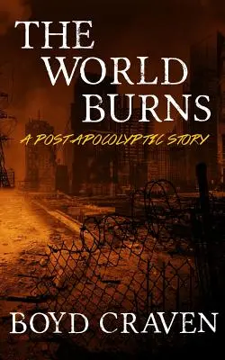 El mundo arde: Una historia postapocalíptica - The World Burns: A Post Apocalyptic Story