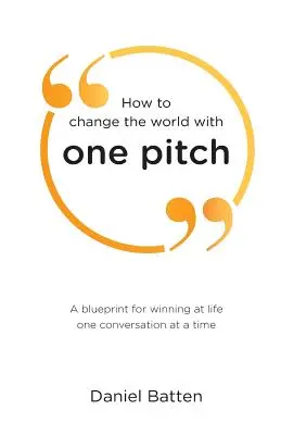 Cómo cambiar el mundo con un solo lanzamiento: Un plan para ganar en la vida conversación a conversación - How to change the world with one pitch: A blueprint for winning at life one conversation at a time