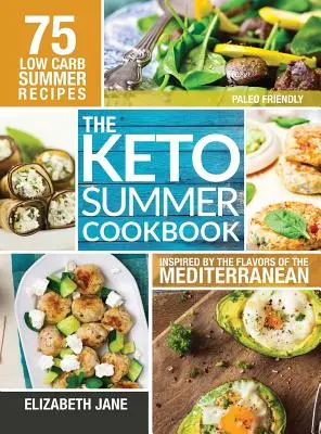 Keto Summer Cookbook: 75 recetas bajas en carbohidratos inspiradas en los sabores del Mediterráneo - Keto Summer Cookbook: 75 Low Carb Recipes Inspired by the Flavors of the Mediterranean