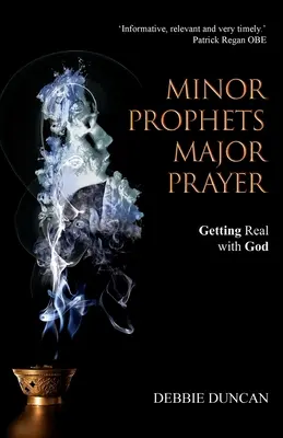 Profetas menores, oración mayor: Ser realista con Dios - Minor Prophets, Major Prayer: Getting Real with God