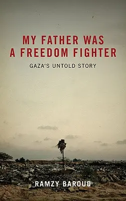 Mi padre fue un luchador por la libertad: La historia no contada de Gaza - My Father Was a Freedom Fighter: Gaza's Untold Story